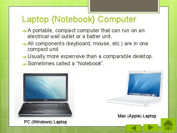 Laptop {Notebook} Computer A portable, compact computer that can run on an electrical wall