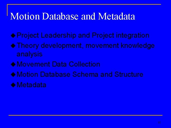 Motion Database and Metadata u Project Leadership and Project integration u Theory development, movement