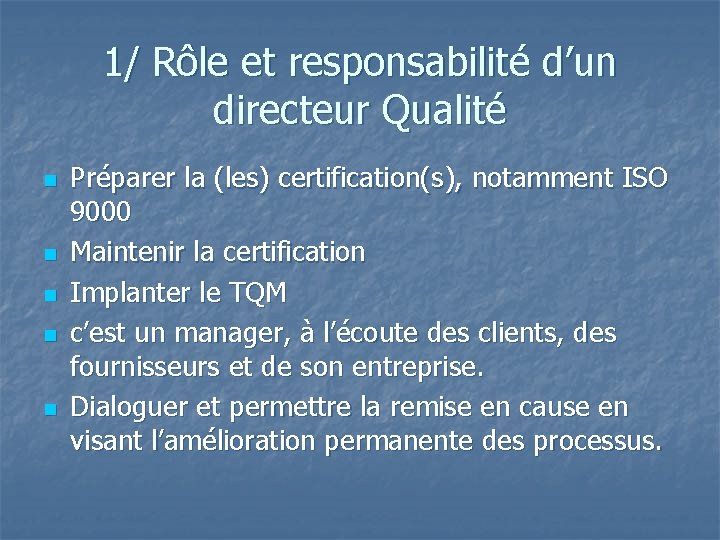 1/ Rôle et responsabilité d’un directeur Qualité n n n Préparer la (les) certification(s),