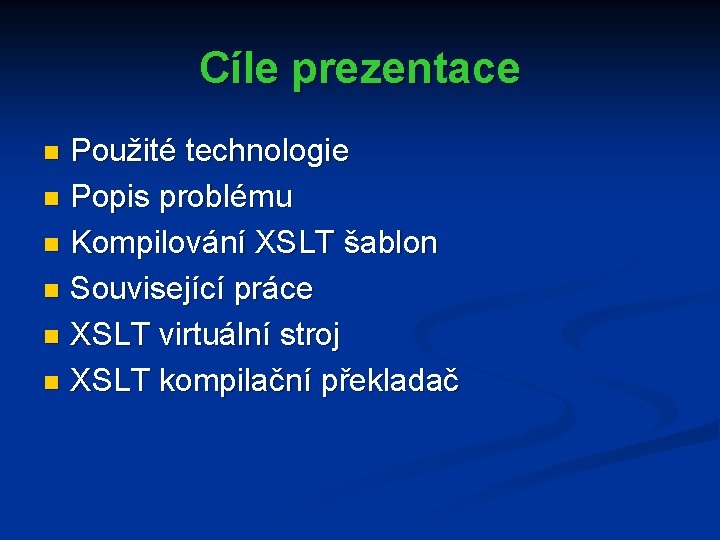 Cíle prezentace Použité technologie n Popis problému n Kompilování XSLT šablon n Související práce