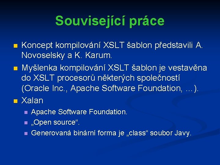 Související práce n n n Koncept kompilování XSLT šablon představili A. Novoselsky a K.