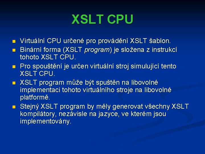 XSLT CPU n n n Virtuální CPU určené provádění XSLT šablon. Binární forma (XSLT