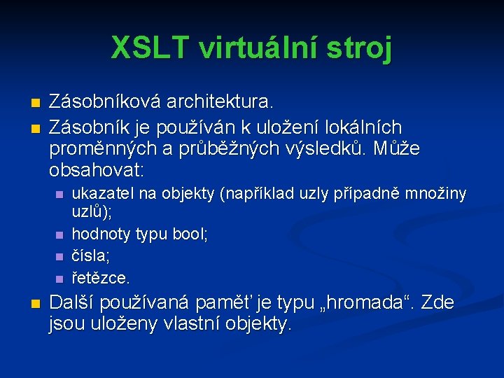 XSLT virtuální stroj n n Zásobníková architektura. Zásobník je používán k uložení lokálních proměnných