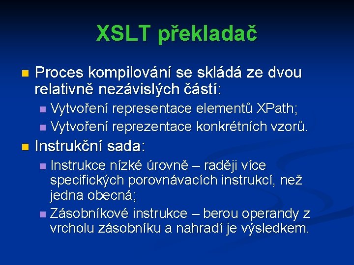 XSLT překladač n Proces kompilování se skládá ze dvou relativně nezávislých částí: Vytvoření representace