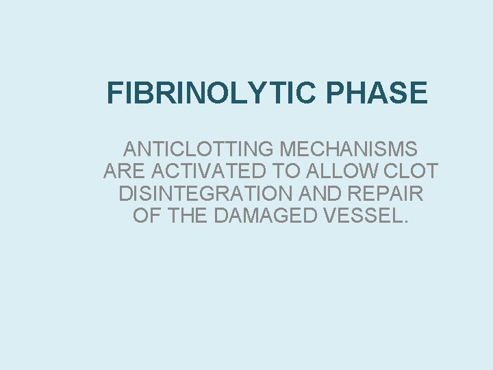 FIBRINOLYTIC PHASE ANTICLOTTING MECHANISMS ARE ACTIVATED TO ALLOW CLOT DISINTEGRATION AND REPAIR OF THE