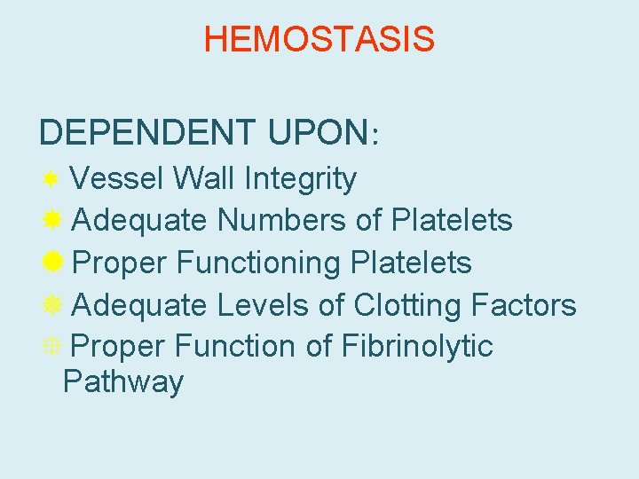 HEMOSTASIS DEPENDENT UPON: ¬ Vessel Wall Integrity Adequate Numbers of Platelets ® Proper Functioning