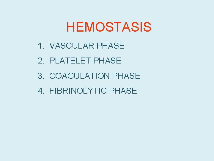 HEMOSTASIS 1. VASCULAR PHASE 2. PLATELET PHASE 3. COAGULATION PHASE 4. FIBRINOLYTIC PHASE 