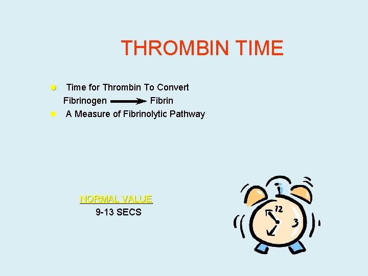 THROMBIN TIME l Time for Thrombin To Convert Fibrinogen Fibrin l A Measure of