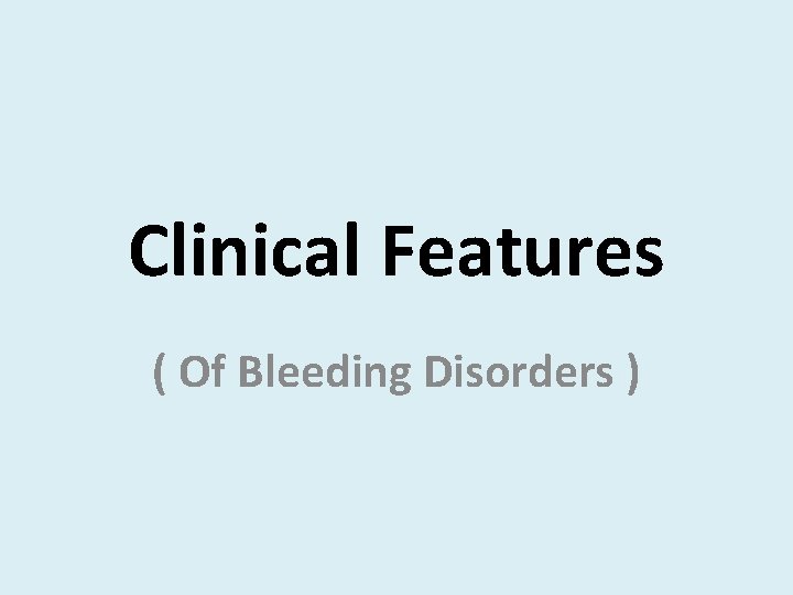 Clinical Features ( Of Bleeding Disorders ) 