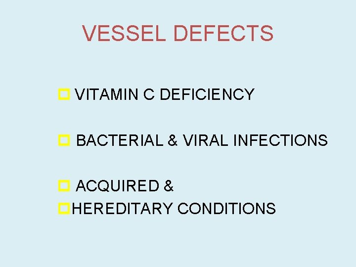 VESSEL DEFECTS p VITAMIN C DEFICIENCY p BACTERIAL & VIRAL INFECTIONS p ACQUIRED &