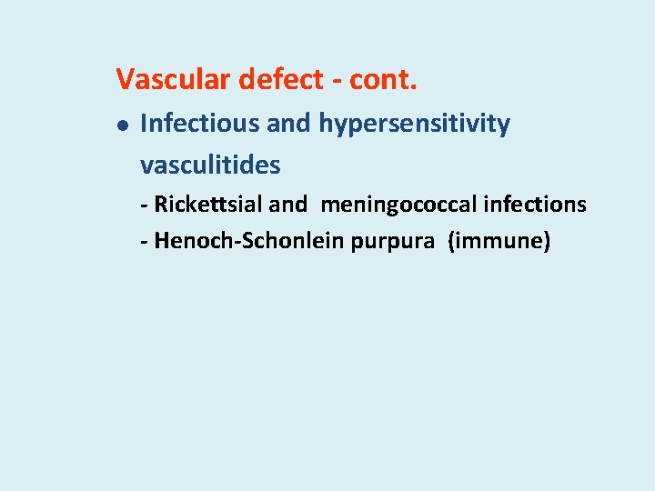 Vascular defect - cont. l Infectious and hypersensitivity vasculitides - Rickettsial and meningococcal infections