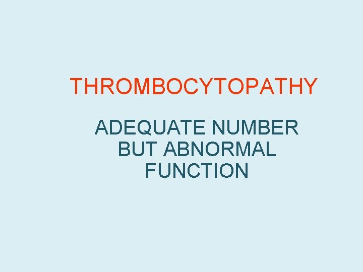 THROMBOCYTOPATHY ADEQUATE NUMBER BUT ABNORMAL FUNCTION 