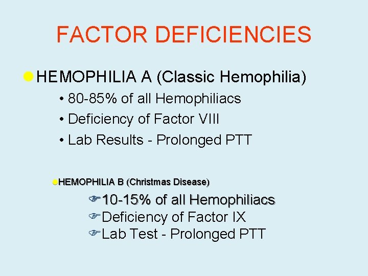 FACTOR DEFICIENCIES l HEMOPHILIA A (Classic Hemophilia) • 80 -85% of all Hemophiliacs •