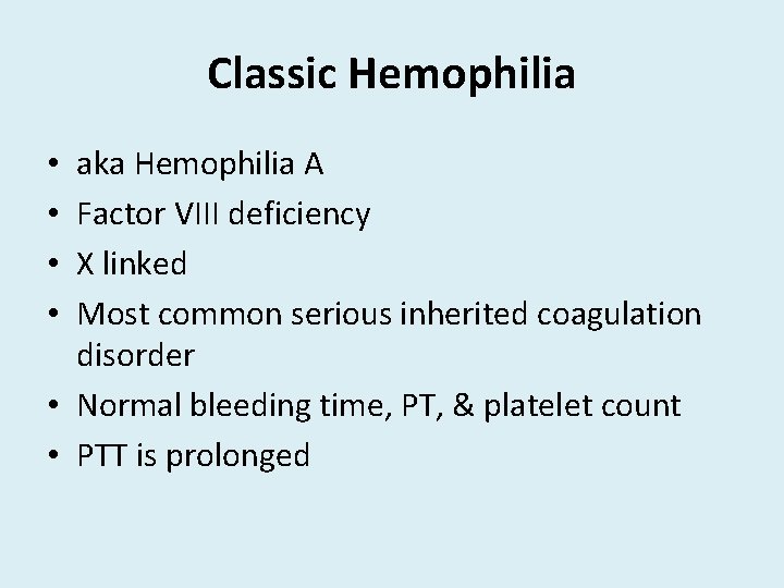 Classic Hemophilia aka Hemophilia A Factor VIII deficiency X linked Most common serious inherited