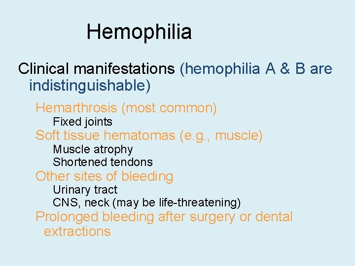 Hemophilia Clinical manifestations (hemophilia A & B are indistinguishable) Hemarthrosis (most common) Fixed joints