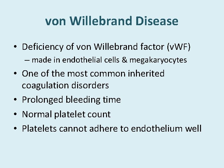 von Willebrand Disease • Deficiency of von Willebrand factor (v. WF) – made in
