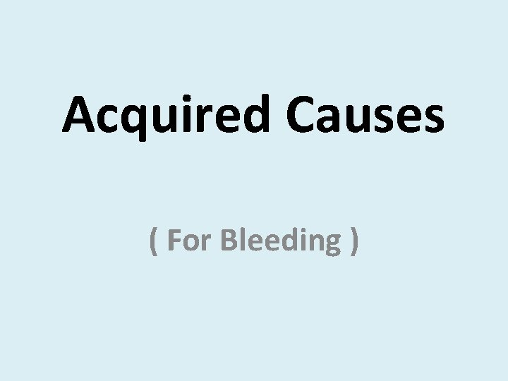 Acquired Causes ( For Bleeding ) 