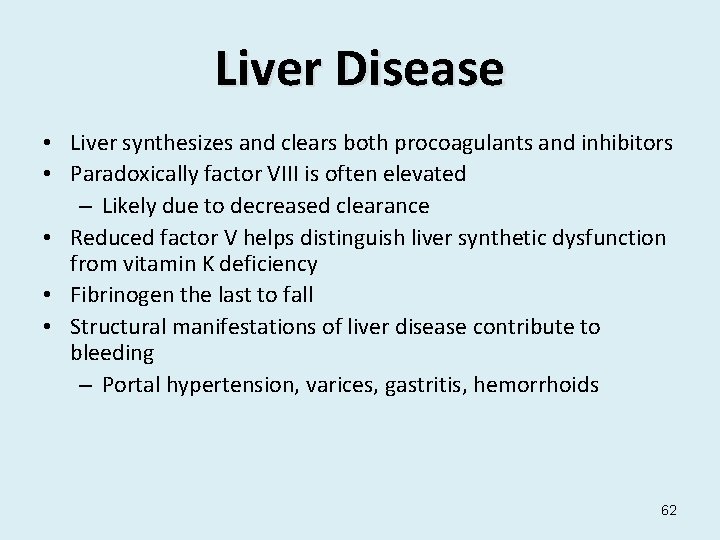 Liver Disease • Liver synthesizes and clears both procoagulants and inhibitors • Paradoxically factor
