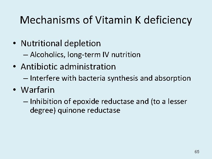 Mechanisms of Vitamin K deficiency • Nutritional depletion – Alcoholics, long-term IV nutrition •
