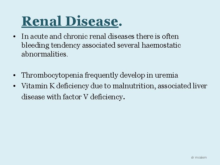 Renal Disease. • In acute and chronic renal diseases there is often bleeding tendency