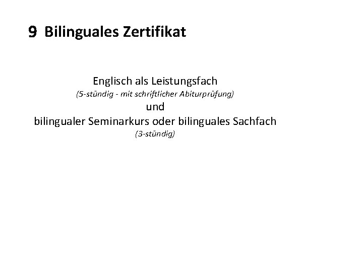 9 Bilinguales Zertifikat Englisch als Leistungsfach (5 -stündig - mit schriftlicher Abiturprüfung) und bilingualer