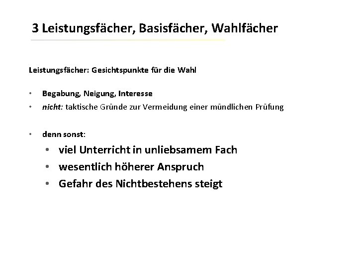 3 Leistungsfächer, Basisfächer, Wahlfächer Leistungsfächer: Gesichtspunkte für die Wahl • • Begabung, Neigung, Interesse