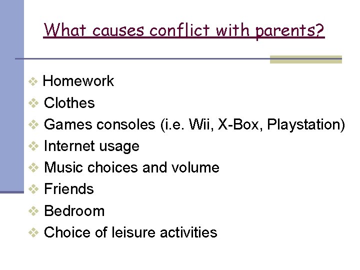 What causes conflict with parents? Homework v Clothes v Games consoles (i. e. Wii,