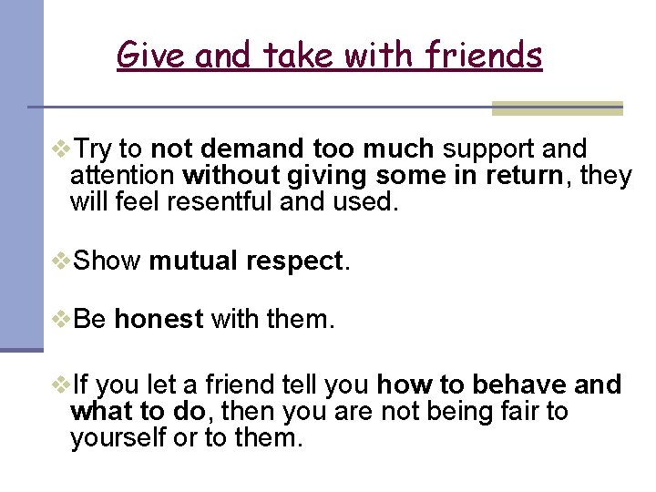 Give and take with friends v. Try to not demand too much support and