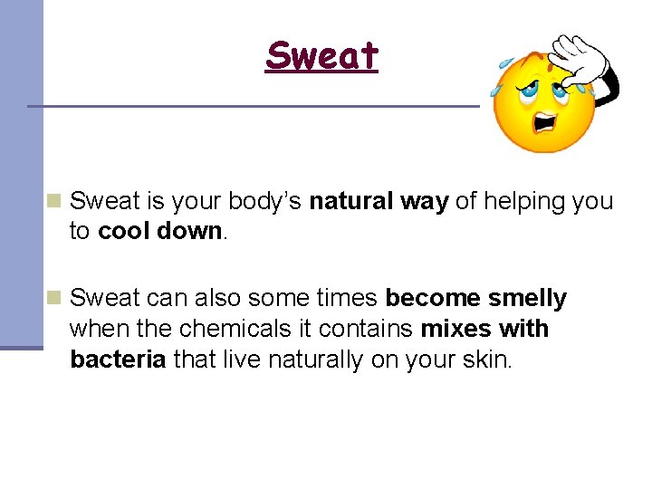 Sweat n Sweat is your body’s natural way of helping you to cool down.