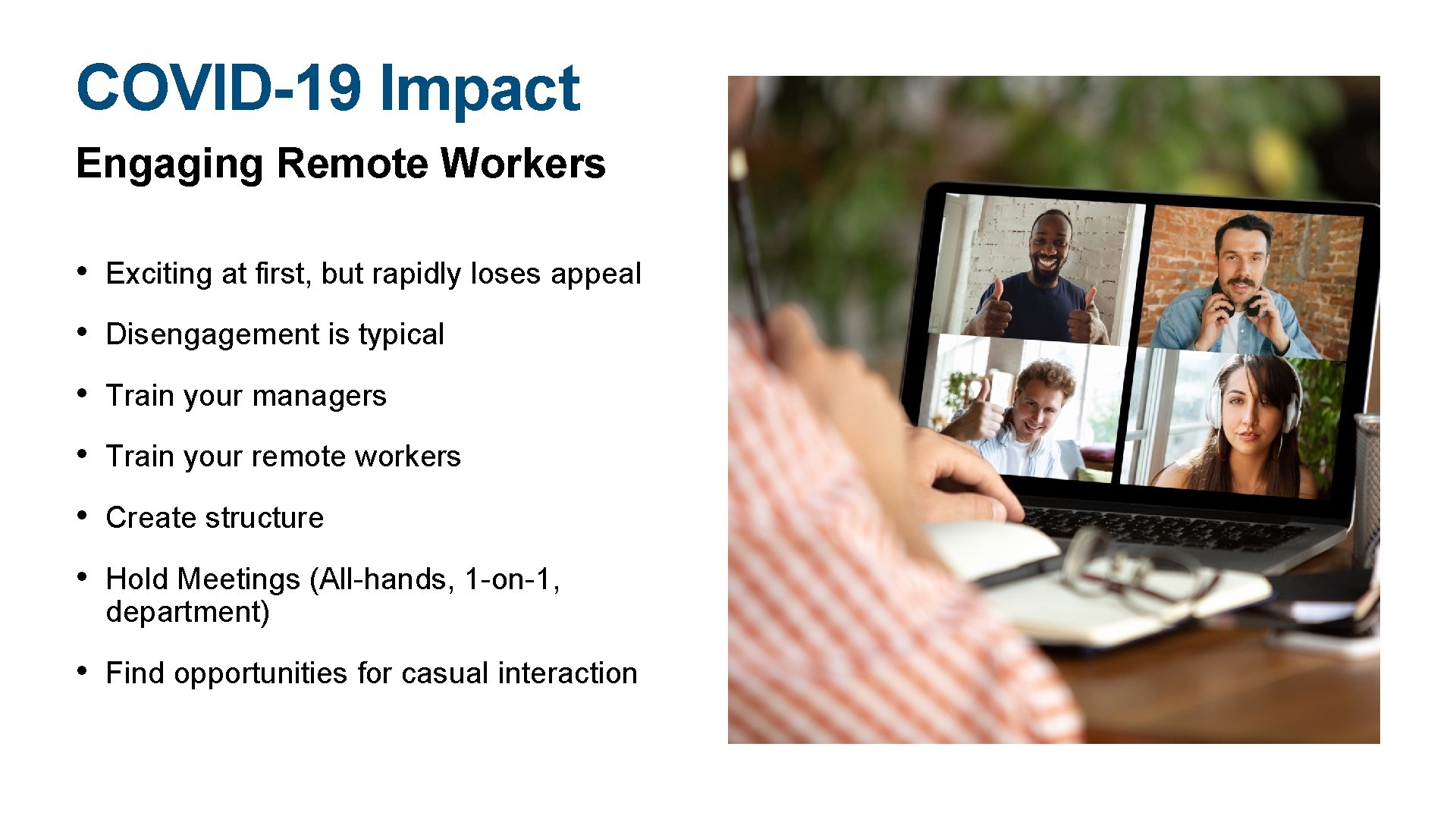 COVID-19 Impact Engaging Remote Workers • Exciting at first, but rapidly loses appeal •