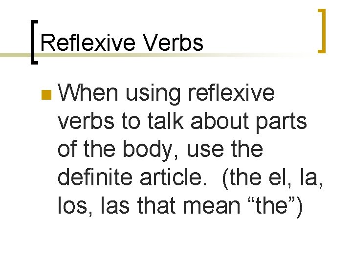 Reflexive Verbs n When using reflexive verbs to talk about parts of the body,