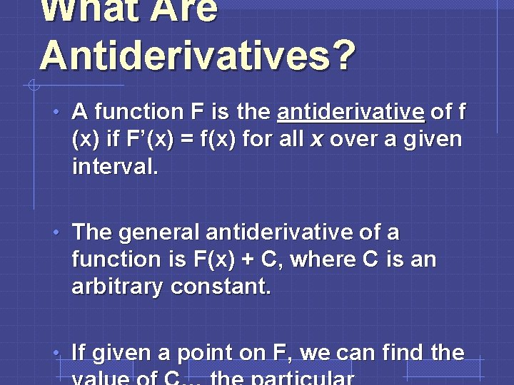 What Are Antiderivatives? • A function F is the antiderivative of f (x) if