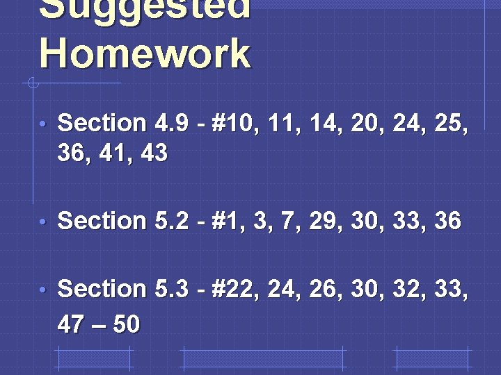 Suggested Homework • Section 4. 9 - #10, 11, 14, 20, 24, 25, 36,