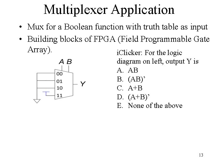 Multiplexer Application • Mux for a Boolean function with truth table as input •