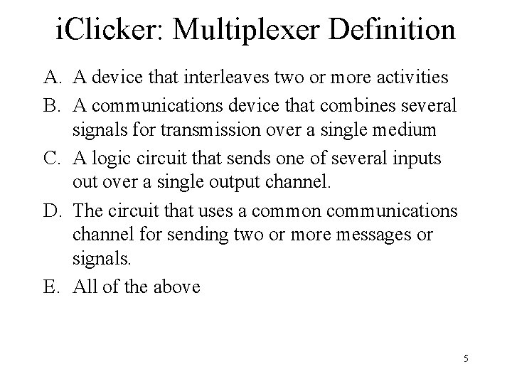 i. Clicker: Multiplexer Definition A. A device that interleaves two or more activities B.