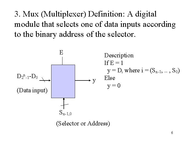 3. Mux (Multiplexer) Definition: A digital module that selects one of data inputs according