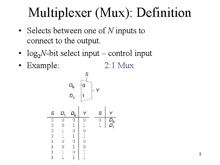 Multiplexer (Mux): Definition • Selects between one of N inputs to connect to the