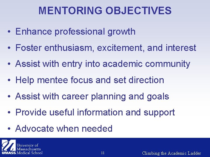 MENTORING OBJECTIVES • Enhance professional growth • Foster enthusiasm, excitement, and interest • Assist