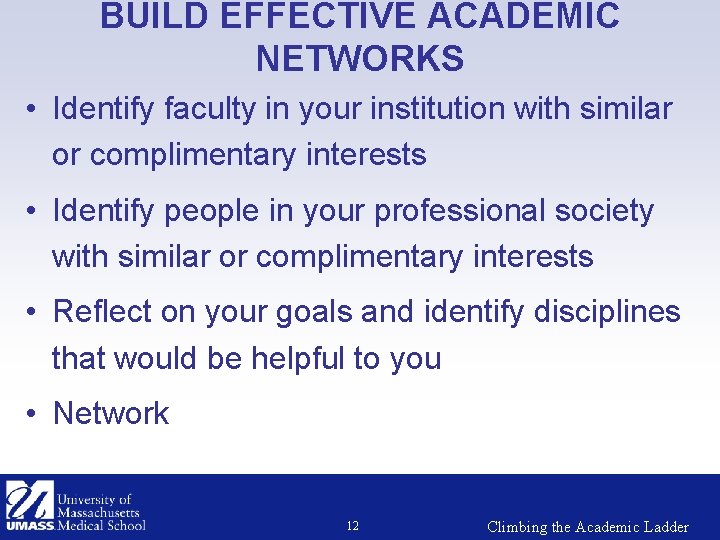 BUILD EFFECTIVE ACADEMIC NETWORKS • Identify faculty in your institution with similar or complimentary