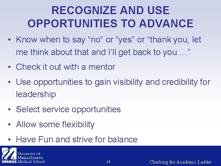 RECOGNIZE AND USE OPPORTUNITIES TO ADVANCE • Know when to say “no” or “yes”