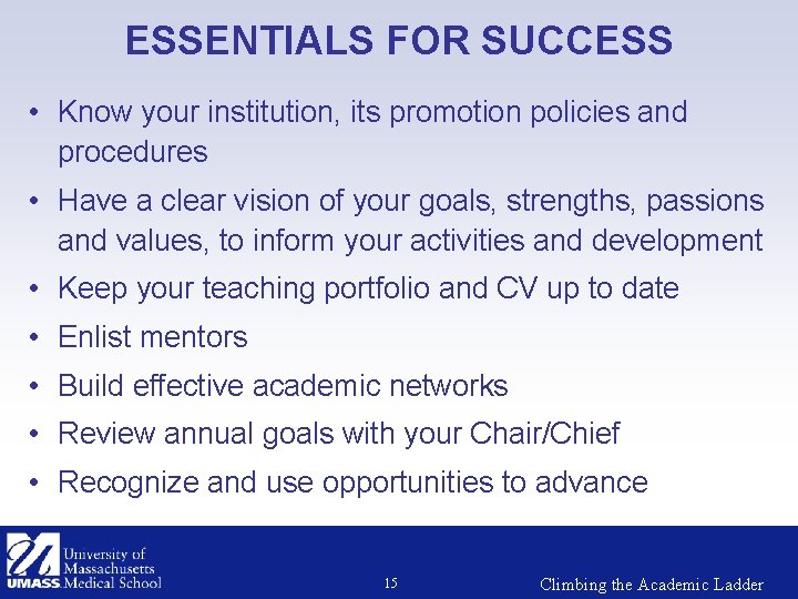 ESSENTIALS FOR SUCCESS • Know your institution, its promotion policies and procedures • Have