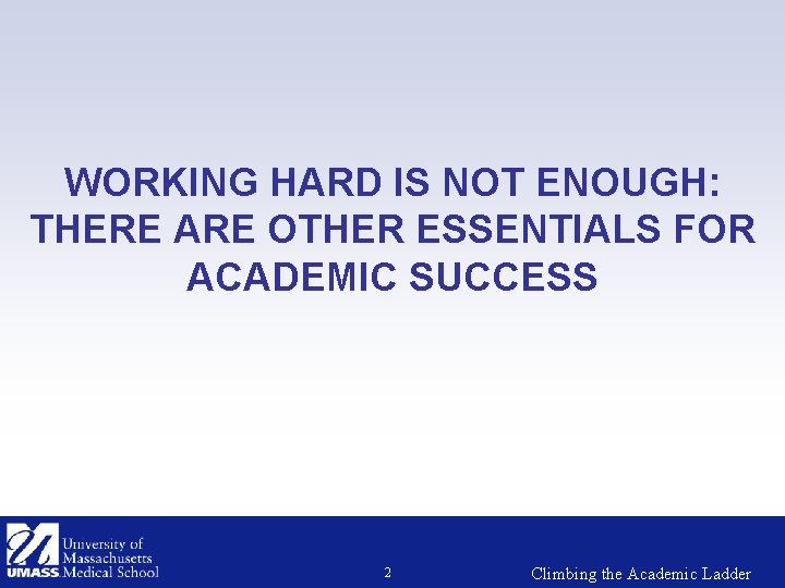 WORKING HARD IS NOT ENOUGH: THERE ARE OTHER ESSENTIALS FOR ACADEMIC SUCCESS 2 Climbing