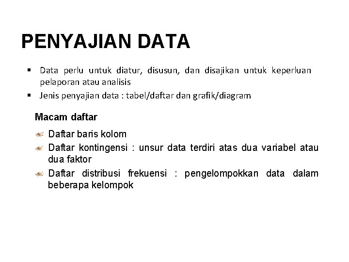 PENYAJIAN DATA § Data perlu untuk diatur, disusun, dan disajikan untuk keperluan pelaporan atau