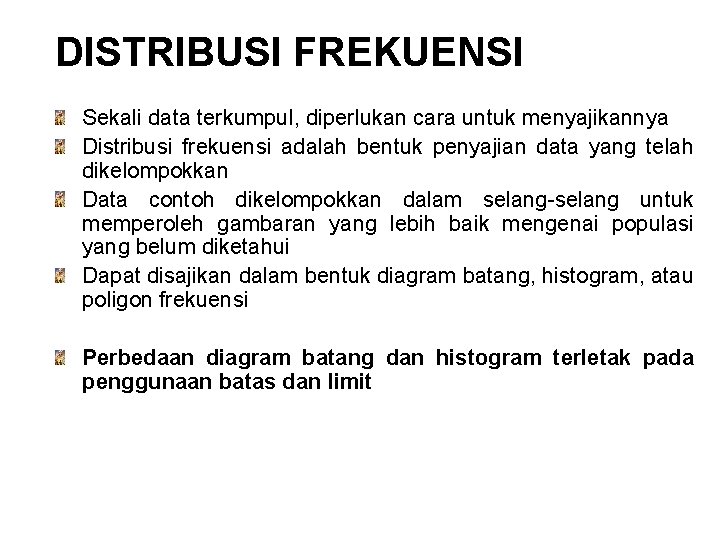 DISTRIBUSI FREKUENSI Sekali data terkumpul, diperlukan cara untuk menyajikannya Distribusi frekuensi adalah bentuk penyajian