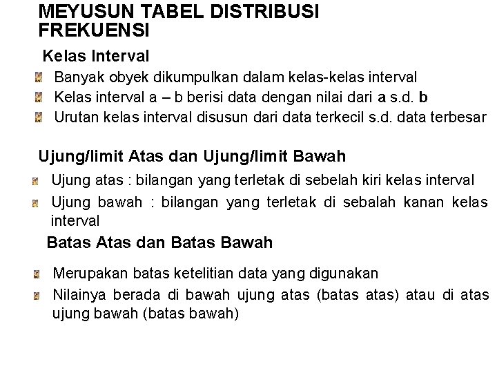 MEYUSUN TABEL DISTRIBUSI FREKUENSI Kelas Interval Banyak obyek dikumpulkan dalam kelas-kelas interval Kelas interval