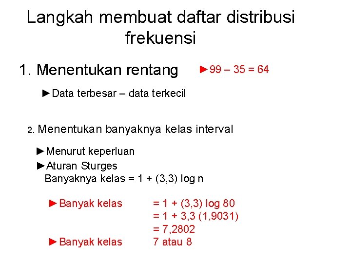 Langkah membuat daftar distribusi frekuensi 1. Menentukan rentang ► 99 – 35 = 64