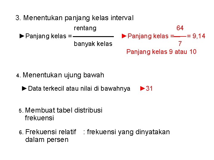 3. Menentukan panjang kelas interval rentang ►Panjang kelas = banyak kelas 4. 64 7