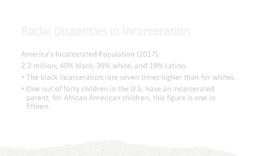 Racial Disparities in Incarceration America’s Incarcerated Population (2017): 2. 2 million; 40% black, 39%