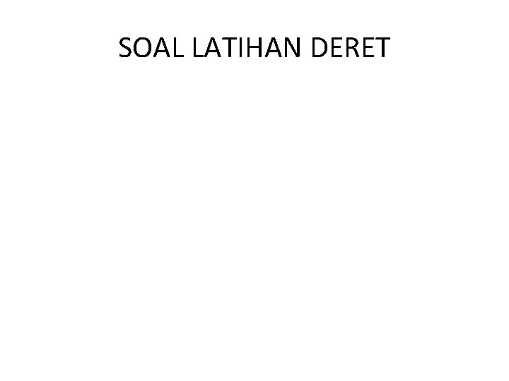 SOAL LATIHAN DERET 