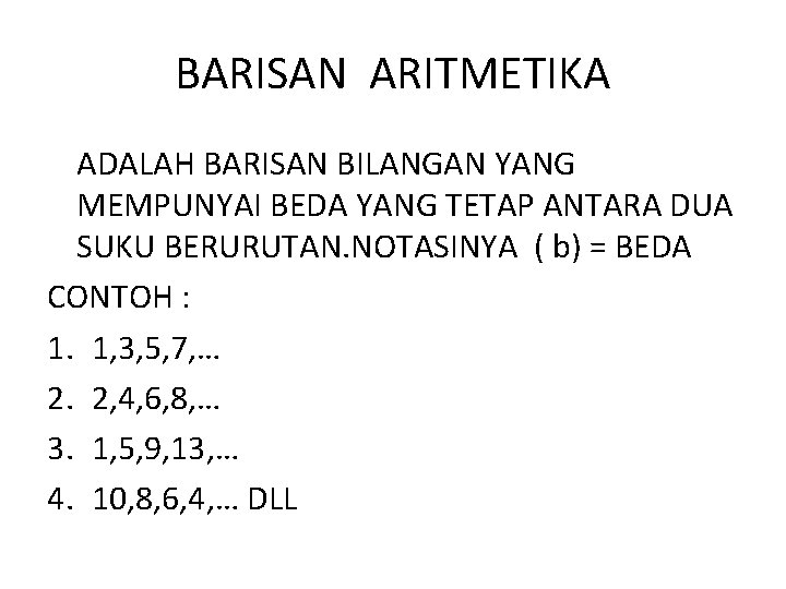 BARISAN ARITMETIKA ADALAH BARISAN BILANGAN YANG MEMPUNYAI BEDA YANG TETAP ANTARA DUA SUKU BERURUTAN.